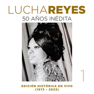 Lucha Reyes: 50 Años Inédita, Vol.1 (Edición Histórica (1973 - 2023), En Vivo)