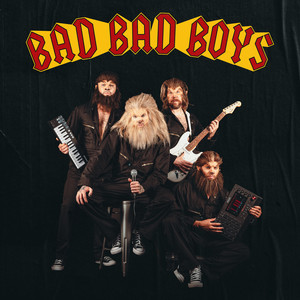 BAD BAD BOYS