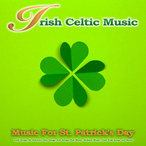 Irish Celtic Music: Music For St. Patrick's Day, Irish Songs, St. Patrick's Day Songs, Pub Songs, Pub Music, Holiday Music, Irish Folk Songs Music