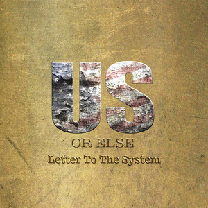 Us Or Else: Letter To The System