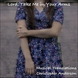 Lord, Take Me in Your Arms