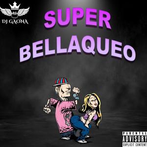 Super Bellaqueo (Explicit)