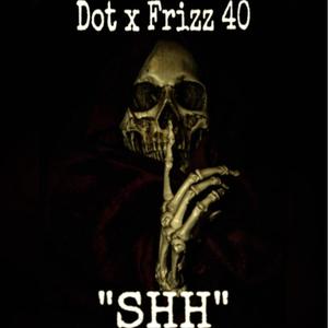 Shh (feat. Frizz 40) [Explicit]