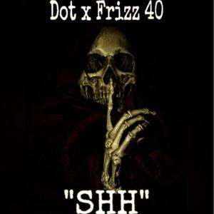 Shh (feat. Frizz 40) (Explicit)