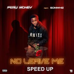 No Leave Me Speed Up (feat. Soniwhiz) [Explicit]