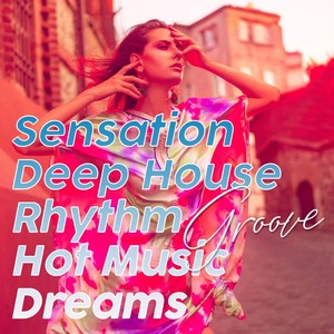 Sensation Deep House Rhythm Groove Hot Music Dreams