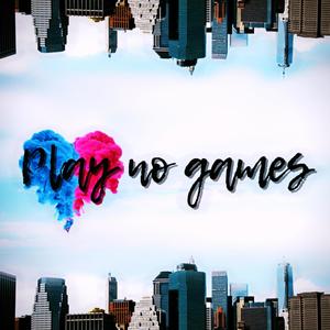 Play No Games (Explicit)