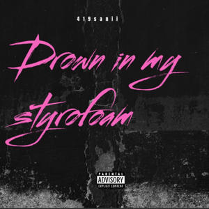 Drown in my styrofoam (Explicit)