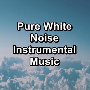 Pure White Noise Instrumental Music