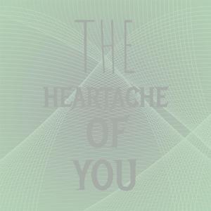 The Heartache Of You