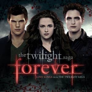 永恒的暮光之城情歌合集 (Twilight 'Forever' [Love Songs From the Twilight Saga])