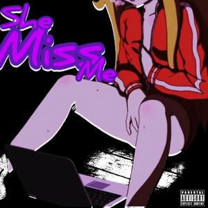 She Miss Me (Explicit)