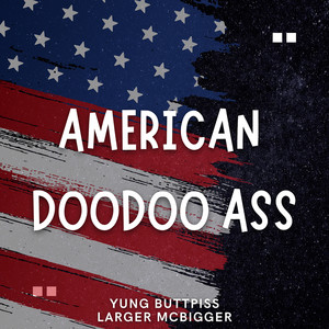 American Doodoo Ass (Explicit)