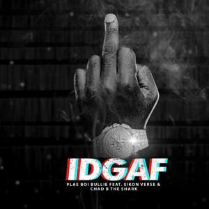IDGAF (feat. Chad B the Shark & Eikon Verse) (Explicit)