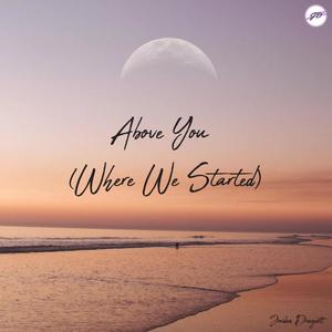 Above You (Where We Started)