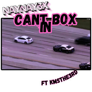 Cant box in (feat. NayNay 3x)