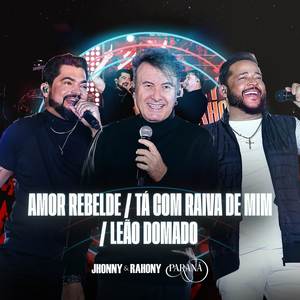 Amor Rebelde / Tá Com Raiva de Mim / Leão Domado (Ao Vivo)
