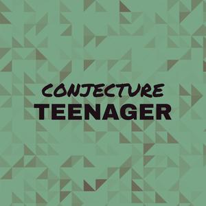 Conjecture Teenager