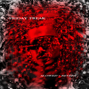 friday freak (slowed + reverb) [Explicit]