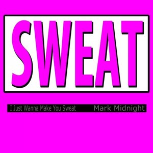 Sweat (I Just Wanna Make You Sweat)
