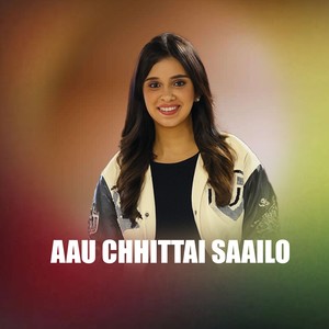 Aau Chhittai Saailo