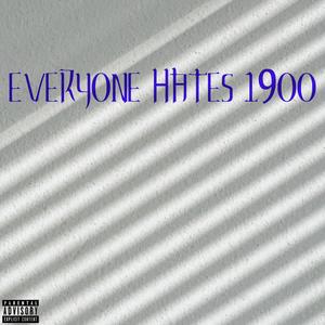 Everyone Hates 1900 (Explicit)