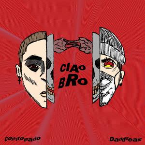 Ciao Bro(feat. Dan Dream) (Explicit)