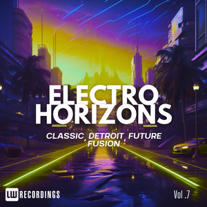 Electro Horizons: Classic, Detroit, Future Fusion, Vol. 07