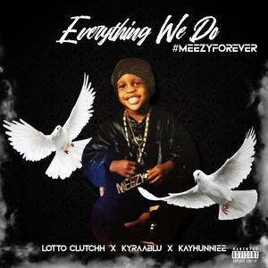 Everything We Do (feat. Kyraa Blù & Lotto Clutchh) (Explicit)