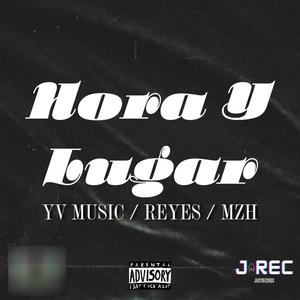 Hora Y Lugar (feat. REYES & MZH) [Explicit]