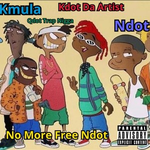 No More Free Ndot (feat. Ndot, Kmula & Qdot Trap Nigga) [Explicit]