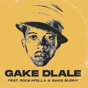 Gake Dlale (feat. RockaFella & Baks Burny) [Explicit]