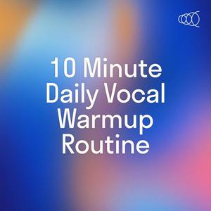 10 Minute Daily Vocal Warmup Routine