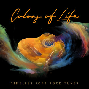 Colors of Life: Timeless Soft Rock Tunes (Explicit)