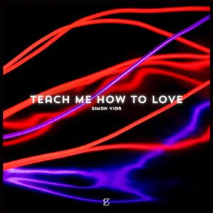 Teach Me How to Love