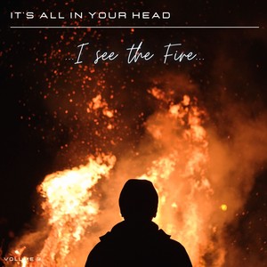 It's All in Your Head, Vol. 3: I See the Fire