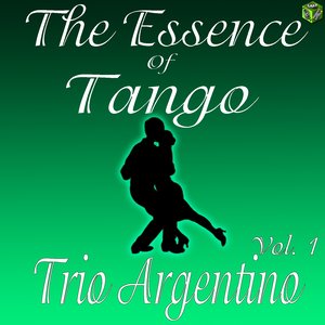 The Essence of Tango: Trío Argentino, Vol. 1