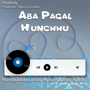 Aba Pagal Hunchhu