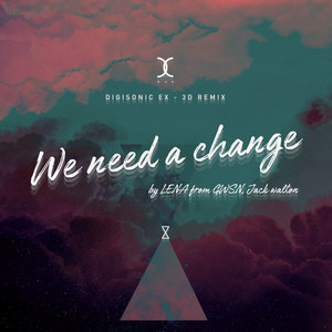 WE NEED A CHANGE (LENA & Jack Walton Ver.) [EX-3D DIGISONIC Remix]