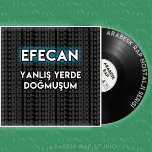 Yanlış Yerde Doğmuşum (feat. Efecan)