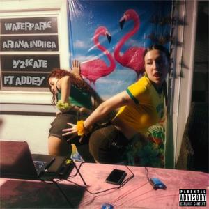 Waterpark (feat. Y2Kate & Addey) [Explicit]