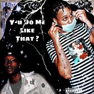 Y U Do Me Like That ? (feat. PaccoDaDon) (Explicit)