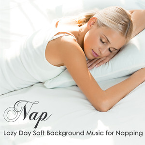 Nap – Lazy Day Soft Background Music for Napping, Sleeping on a Day Off