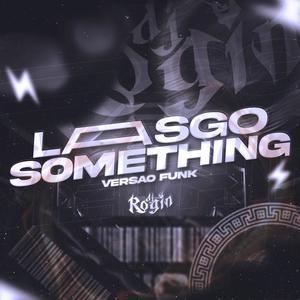 LASGO SOMETHING VERSÃO FUNK (Explicit)