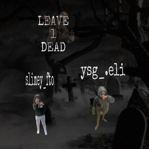 leave 1 dead (feat. ysg_.eli) [Explicit]