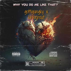 Why You Do Me Like That ? (Explicit)