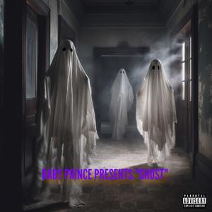 BABY PRINCE PRESENTS: "GHOST". (feat. Baby Prince) [Explicit]