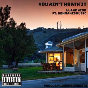 You Ain't Worth It (feat. Ronmakesmusic_) (Explicit)