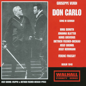 Verdi, G.: Don Carlo (Sung in German) [Opera] [Demuth, Blatter, Greverus, Fischer-Dieskau, Greindl, Berlin Opera Chorus and Orchestra, Fricsay] [1948]