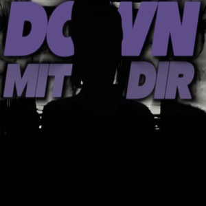 Down mit dir